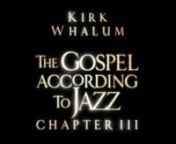 The Gospel According to Jazz, Chapter III will be available as a Double CD and DVD on March 16, 2010. Featuring Kirk Whalum, George Duke, Lalah Hathaway, Doc Powell, Kevin Whalum with special guests, John Stoddart, Hugh