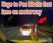 Taking the piss in the literal sense, Driver Blocks M1 Fast Lane on Motorway&#60;br/&#62;&#60;br/&#62;Here is the best of UK Dash Cam ! Taken on M1 motorway between junction 24 and 24A, the driver stops the traffic in the fast lane due to the urge to pee.This is called &#39;taking the piss&#39; in the literal sense &#60;br/&#62;&#60;br/&#62;-----------------------&#60;br/&#62;Copyright - WooGlobe.&#60;br/&#62;&#60;br/&#62;We bring you the most trending internet videos !&#60;br/&#62;&#60;br/&#62;For licensing and to use this video, please email licensing(at)Wooglobe(dot)com.&#60;br/&#62;&#60;br/&#62;Twitter : https://twitter.com/WooGlobe&#60;br/&#62;Facebook : https://fb.com/Wooglobe&#60;br/&#62;Instagram : https://www.instagram.com/WooGlobe/